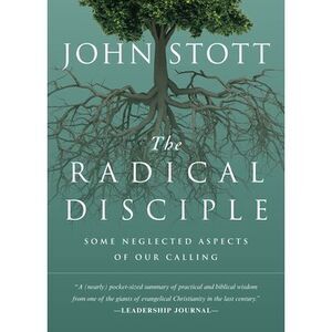 The Radical Disciple: Some Neglected Aspects of Our Calling -- John Stott